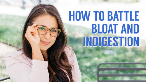 How to Battle Bloat + Improve Digestion