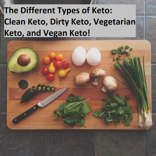 The Different Types of Keto: Clean Keto, Dirty Keto, Vegetarian Keto, and Vegan Keto!